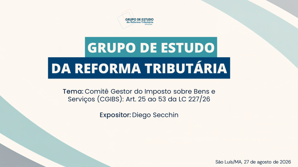 Grupo de Estudo da Reforma Tributária. Tema: Comitê Gestor do Imposto sobre Bens e Serviços (CGIBS): arts. 25 a 53 da LC 227/26. Expositor: Diego Secchin.